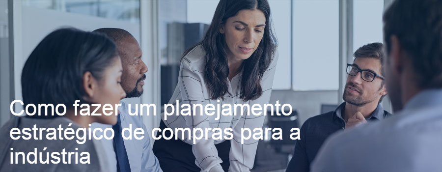 Como fazer um planejamento estratégico de compras para a indústria