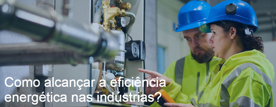 Como alcançar a eficiência energética nas indústrias?