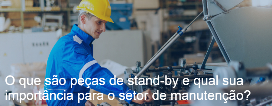 O que são peças de stand-by e qual sua importância para o setor de manutenção?