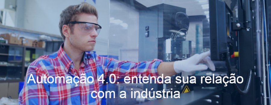 Automação 4.0: entenda sua relação com a indústria