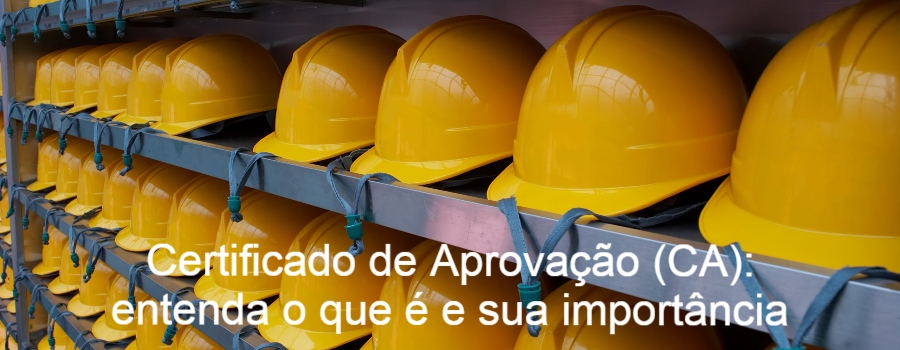 Certificado de Aprovação (CA): entenda o que é e sua importância