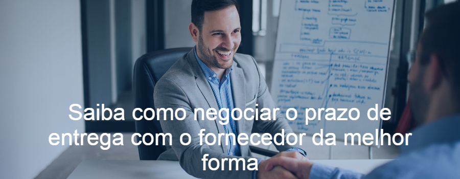 Saiba como negociar o prazo de entrega com o fornecedor da melhor forma