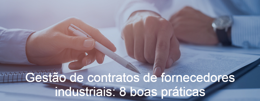 Gestão de contratos de fornecedores industriais: 8 boas práticas