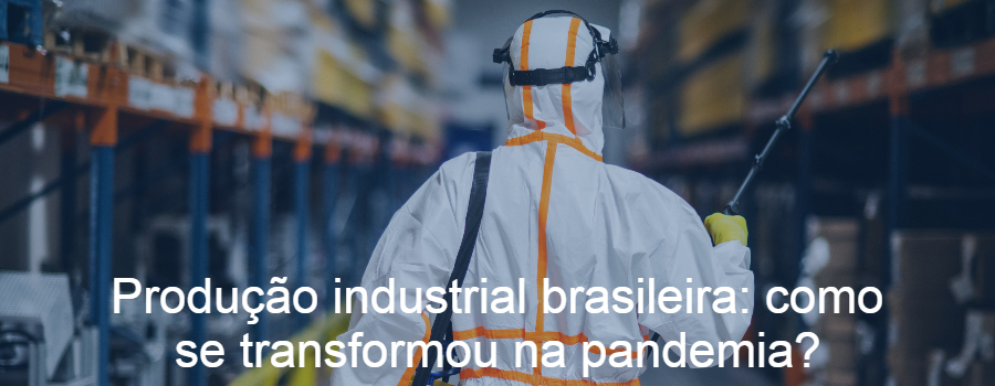Produção industrial brasileira: como se transformou na pandemia?