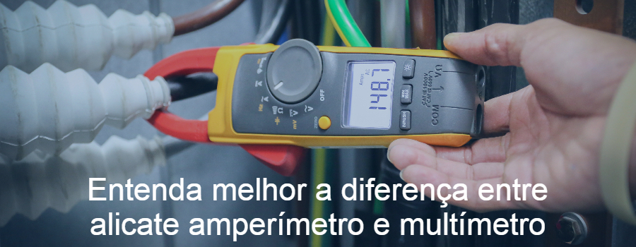 Entenda melhor a diferença entre alicate amperímetro e multímetro