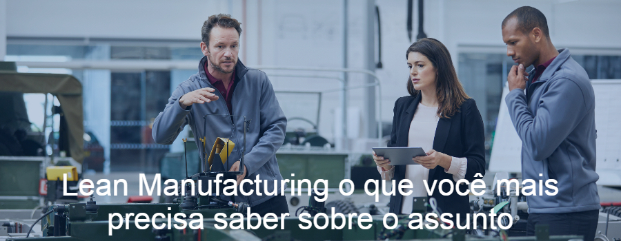 Lean Manufacturing: o que você precisa saber sobre o assunto