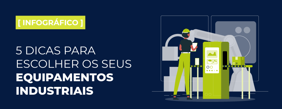 [Infográfico] 5 dicas para escolher os seus equipamentos industriais