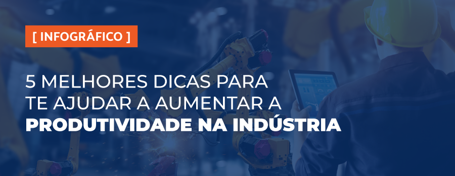 [Infográfico] 5 melhores dicas para te ajudar a aumentar a produtividade na indústria