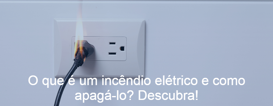 O que é um incêndio elétrico e como apagá-lo? Descubra!