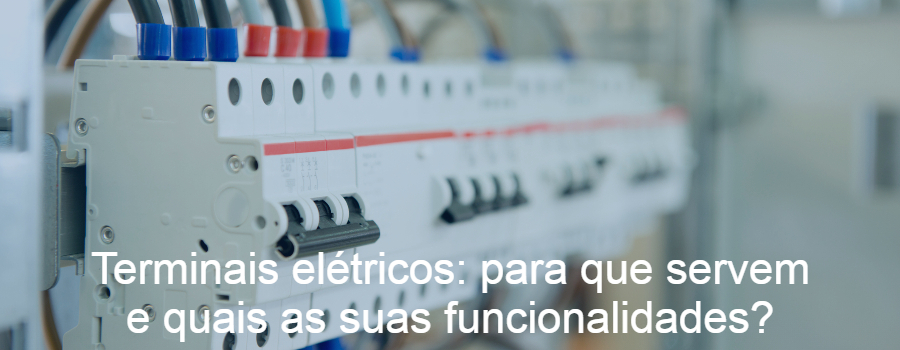 Terminais elétricos: para que servem e quais as suas funcionalidades?