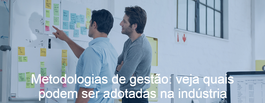 Metodologias de gestão: veja quais podem ser adotadas na indústria