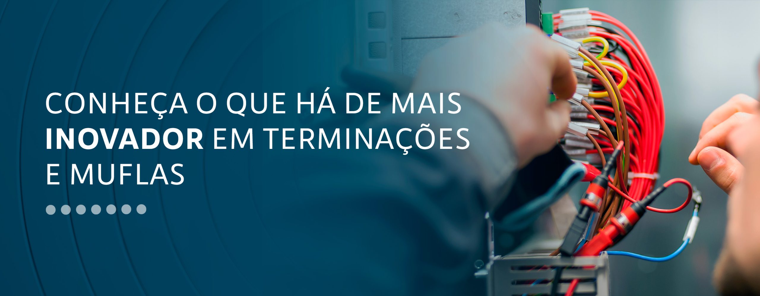 Conheça o que há de mais inovador em terminações e muflas